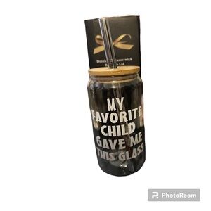 Glass tumbler saying my favorite child gave me this